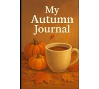 My Autumn Joirnal: Your Cozy Companion for Autumn Days