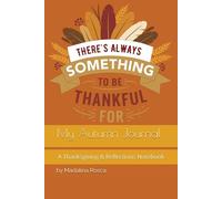 My Autumn Journal: A Thanksgiving & Reflections Notebook with Beautifully Decorated Pages: 100 pages of Autumn inspiration, with falling leaves and warm tones
