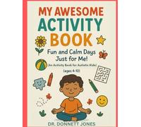 My Awesome Activity Book: Fun and Calm Days Just for Me! (An Activity Book for Autistic Kids) (ages 4-10)