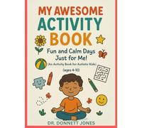 My Awesome Activity Book: Fun and Calm Days Just for Me! (An Activity Book for Autistic Kids) (ages 4-10)