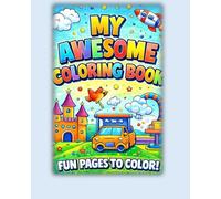 MY AWESOME COLORING BOOK: FUN PAGES TO COLOR