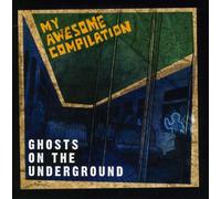 My Awesome Compilation - Ghosts on the Underground