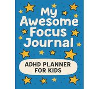 My Awesome Focus Planner for Kids with ADHD: A Fun & Supportive Daily Organizer with Routines, Emotions Check-Ins, and Monthly Goals for Kids Ages 6-12