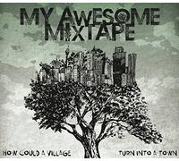 MY AWESOME MIXTAPE - HOW COULD A VILLAGE TURN