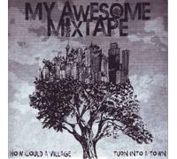 My Awesome Mixtape - How Could A Village Turn Into A Town