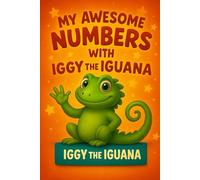 My Awesome Numbers with Iggy the Iguana: Learn Numbers 1 to 50 with Fun Tracing, Counting and Drawing Activities Ages 4-6
