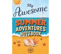 My Awesome Summer Adventures Notebook: A Creative Space for Kids to Journal, Sketch, and Record Unforgettable Summer Memories