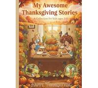 My Awesome Thanksgiving Stories: A Collection for Kids Ages 3-5: 10 Sweet and Funny Tales About Friendship, Gratitude, and Thanksgiving Fun for Toddlers and Preschoolers