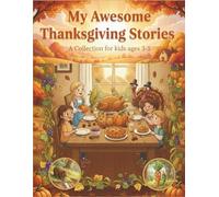 My Awesome Thanksgiving Stories: A Collection for Kids Ages 3-5: 10 Sweet and Funny Tales About Friendship, Gratitude, and Thanksgiving Fun for Toddlers and Preschoolers