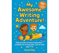 My Awesome Writing Adventure!: A Creative Writing Journal with Daily Story Prompts for Kids Ages 7-10 to Build Confidence, Imagination & Writing Skills