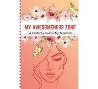 My Awesomeness Zone: A positivity Journal for Teen Girls