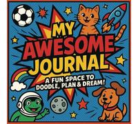 My Awsome Journal: A fun place to doodle, plan and dream. Perfect for children ages 6-12 who want to express themselves, build a positive mindset, and create a keepsake of their thoughts and dreams.