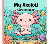 My Axolotl Coloring Book: Cute Sea Creatures for Kids Ages 4-8