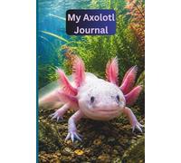 My Axolotl Journal: Cute Axolotl Notebook for School Notes, Daily Writing & Creative Thoughts