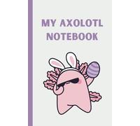 My Axolotl Notebook | Cute Lined Journal for Kids, Teens, and Axolotl Lovers | 6" x 9" | 120 Pages | Perfect for Writing, Doodling, and Gift-Giving