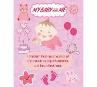 MY BABY AND ME: A modern first-year journal of tiny moments, big discoveries, and boundless love.