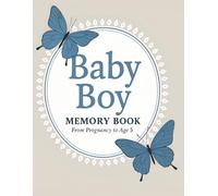 My Baby Boy Memory Book: From Pregnancy to Age 5 - A Keepsake Journal to Record Every Precious Moment