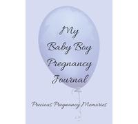 My Baby Boy Pregnancy Journal: Precious Pregnancy Memories | Notebook for Expecting Moms | Document Every Milestone