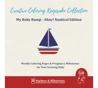 My Baby Bump - Ahoy! Nautical Edition: Weekly Coloring Pages & Pregnancy Milestones for Your Growing Baby by Markers & Milestones