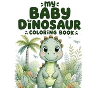 MY BABY DINOSAUR: COLORING BOOK