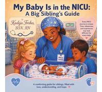 My Baby Is in the NICU: A Big Sibling’s Guide