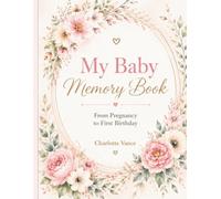 My Baby Memory Book: From Pregnancy to First Birthday