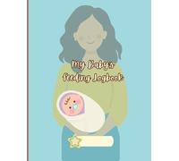 My Baby’s Feeding Logbook: Newborn Feeding Guide, Tips & Daily Logs for the First 6 Months
