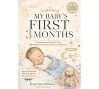 My Baby’s First 3 Months: A Guided Journal to Track Daily Care, Feeding, Sleep, Behaviour, Patterns, Healthcare Notes and Early Memories