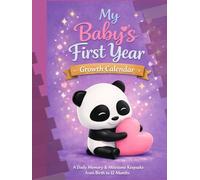 My Baby’s First Year Growth Calendar: A Daily Memory & Milestone Keepsake from Birth to 12 Months