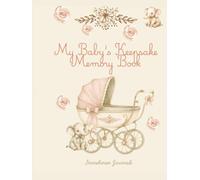 My Baby’s Keepsake Memory Book: A beautiful memory book to record birth, milestones, vaccines, birthdays, holidays, and treasured moments fron birth to age five