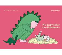 My Baby Sister Is a Diplodicus by Petit, Aurore