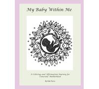My Baby Within Me: A Coloring and Affirmation Journey for Conscious Motherhood