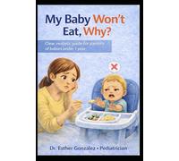 My Baby Won't Eat, Why?: Clear, realistic guide for parents of babies under 1 year: 9
