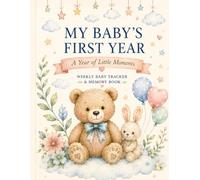 My Baby's First Year: A Year of Little Moments: Weekly Baby Tracker & Memory Book