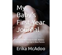 My Baby's First Year Journal: Complete Milestone Tracker, Memory Keepsake & Daily Log for New Parents