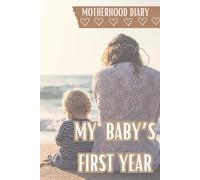 My Baby's First Year: Motherhood Daily Journal, First Year Memory Book, Maternity Journal, Newborn Daily Diary, Baby Shower Gift