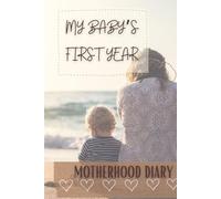 My Baby's First Year: Motherhood Daily Journal, First Year Memory Book, Maternity Journal, Newborn Daily Diary, Baby Shower Gift
