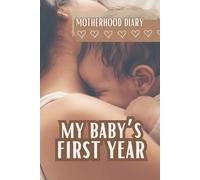 My Baby's First Year: Motherhood Daily Journal, First Year Memory Book, Maternity Journal, Newborn Daily Diary, Baby Shower Gift