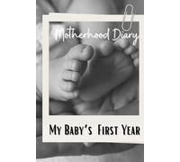My Baby's First Year: Motherhood Daily Journal, First Year Memory Book, Maternity Journal, Newborn Daily Diary, Baby Shower Gift
