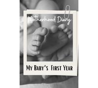 My Baby's First Year: Motherhood Daily Journal, First Year Memory Book, Maternity Journal, Newborn Daily Diary, Baby Shower Gift