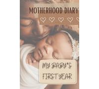 My Baby's First Year: Motherhood Daily Journal, First Year Memory Book, Maternity Journal, Newborn Daily Diary, Baby Shower Gift