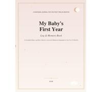 My Baby's First Year: My Baby's First Year: A Keepsake Memory Book, Milestone Journal & Baby Log for the First Twelve Months