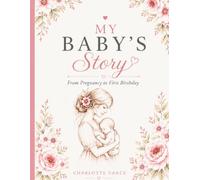 My Baby's Story: From Pregnancy to First Birthday