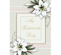 My Bachelorette Party: Elegant Bachelorette Party Keepsake Book with Fun Games, Scavenger Hunt, and Memory Pages for Hens Nights, Bridal Showers, and Bride-to-Be Celebrations