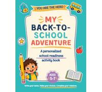 My Back-to-School Adventure: A Personalized School Readiness Activity Book for Ages 5-7: Kindergarten Prep, First Grade Skills, Mazes, Tracing, Puzzles, Feelings, Friendship and Confidence