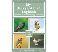 My Backyard Bird Logbook: A Simple Journal for Tracking Local Birds