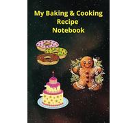 My Bakery & Cooking Recipe Notebook: From Oven to Table: A Collection of Flavourful Recipes. Savouring Sweetness and Savory Delights