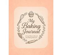My Baking Journal: A Cozy Place to Record Your Baking Moments and Favorite Recipes, Cute design, minimalist style.