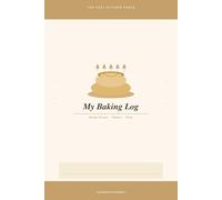My Baking Log: A Recipe Tracker, Baking Planner & Journal for Home Bakers - With Substitution Guide, Glossary & Weekly Planner
