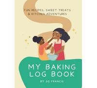 My Baking Log Book: Fun Recipes, Sweet Treats & Kitchen Adventures